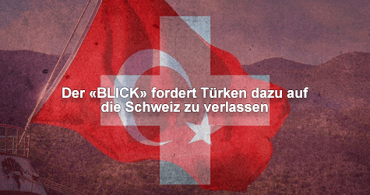 Der «BLICK» fordert Türken dazu auf die Schweiz zu verlassen